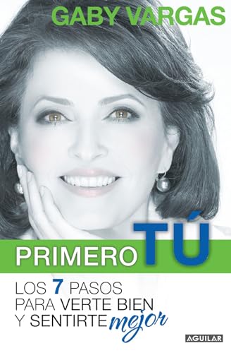 Beispielbild fr Primero T: Mente, Cuerpo y Espritu. Los 7 Pasos para Verte Bien y Sentirte Mej or / You First: 7 Steps to Look and Feel Your Best zum Verkauf von Better World Books