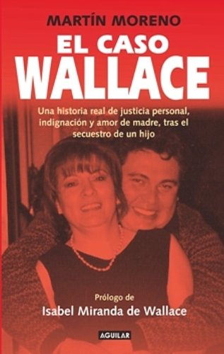 Stock image for El caso Wallace: Una historia real de justicia personal, indignacin y amor de madre, tras el secuestro de un hijo/ The Wallace Ca (Spanish Edition) for sale by Book Deals