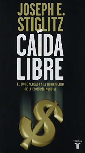 Imagen de archivo de Caida Libre: El Libre Mercado y el Hundimiento de la Economia Mundial a la venta por HPB-Diamond