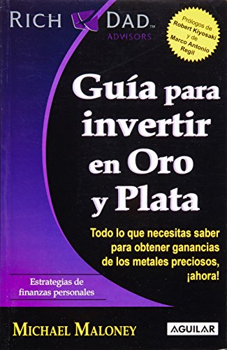 

Guia para invertir en oro y plata: Todo lo que necesitas saber para obtener ganancias de los metales preciosos, ahora! (Rich Dad Advisors)