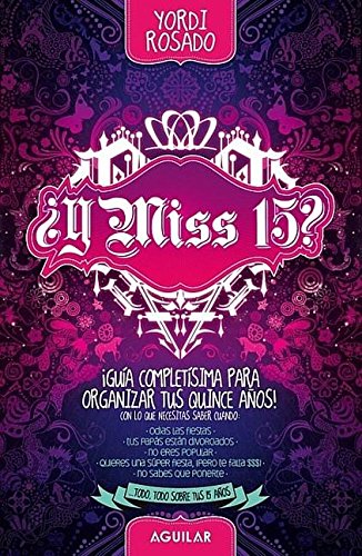 Imagen de archivo de Y Miss 15?: Guia Completisima para los Quince Anos! (Spanish Edition) a la venta por Discover Books