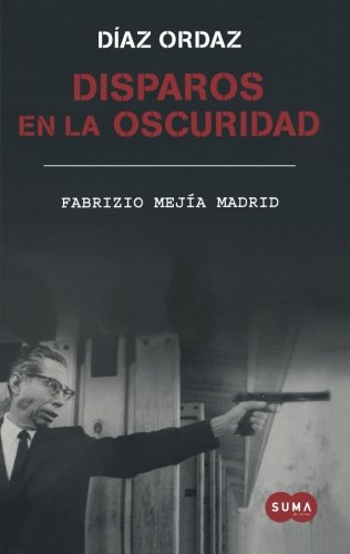 Beispielbild fr Disparos en la oscuridad: La novela de Diaz Ordaz / Shots in the dark (Spanish Edition) zum Verkauf von Irish Booksellers