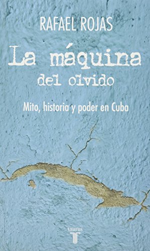 Stock image for La Maquina del Olvido: Mito, Historia y Poder En Cuba = The Machine of Oblivion for sale by ThriftBooks-Atlanta