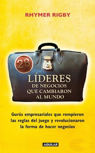 Imagen de archivo de 28 Lideres de Negocios Que Cambiaron Al Mundo : Gurus Empresariales Que Rompieron Las Reglas Del Juego y Revolucionaron la Forma de Hacer Negocios a la venta por Better World Books