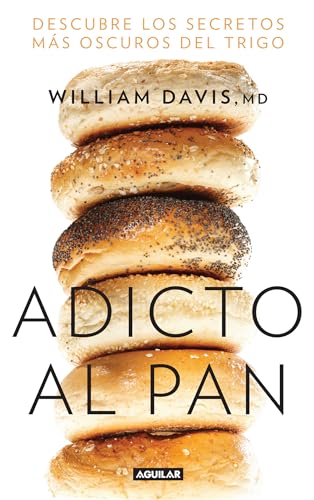 Imagen de archivo de Adicto Al Pan: Descubre Los Secretos Más Oscuros del Trigo / Wheat Belly: Lose the Wheat, Lose the Weight, and Find Your Path Back to Health a la venta por ThriftBooks-Atlanta