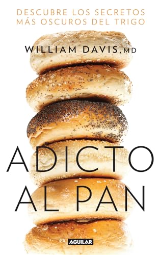 Stock image for Adicto Al Pan: Descubre Los Secretos Más Oscuros Del Trigo / Wheat Belly : Lose the Wheat, Lose the Weight, and Find Your Path Back to Health for sale by Better World Books: West