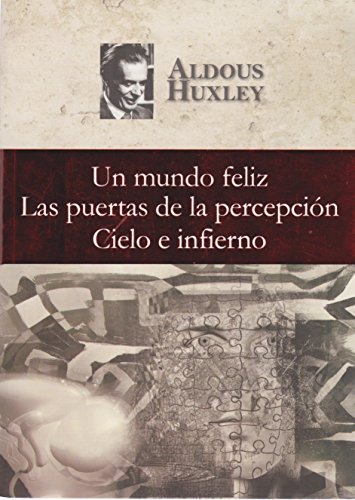 Un mundo feliz. Las puertas de la percepciÃ³n. Cielo e infierno (Spanish Edition) (9786071402806) by Aldous Huxley