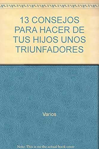 Imagen de archivo de 13 consejos para hacer de tus hijos unos triunfadores (Spanish Edition) a la venta por Better World Books: West