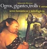 Imagen de archivo de Ogros, gigantes, trolls y otros seres fantsticos y mitolgicos. (Spanish Edi. a la venta por Iridium_Books