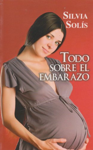 Todo sobre el embarazo (Spanish Edition) (9786071406972) by Solis, Silvia