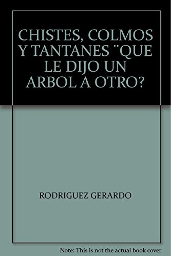 Stock image for CHISTES, COLMOS Y TANTANES QUE LE DIJO UN ARBOL A OTRO? [Paperback] by RODRI. for sale by Iridium_Books