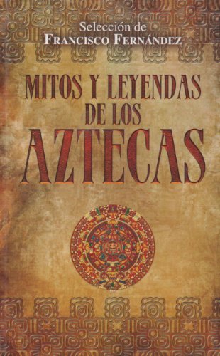 9786071408464: Mitos y leyendas de los Aztecas (Spanish Edition)