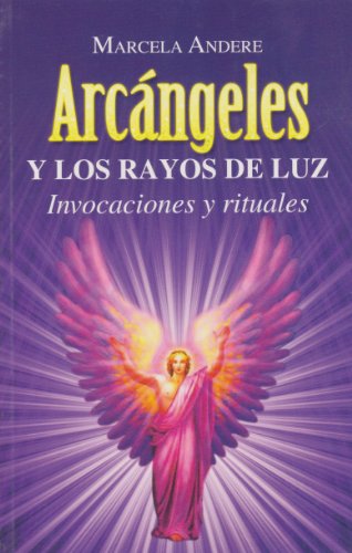 9786071409201: Arcangeles y los rayos de luz. Invocaciones y rituales (Spanish Edition)