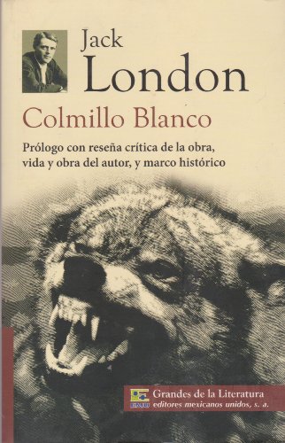 9786071411334: Colmillo Blanco. Prologo con resena critica de la obra, vida y obra del autor, y marco historico. (Spanish Edition)