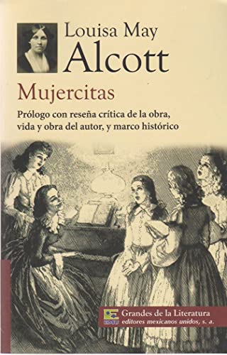 9786071411730: Mujercitas. Prologo con resena critica de la obra, vida y obra del autor, y marco historico. (Spanish Edition)