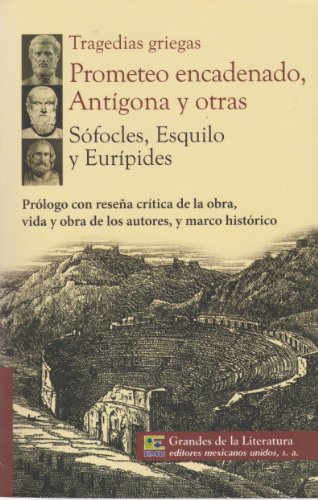 9786071411846: Tragedias griegas. Prometeo encadenado, Antigona y otras. Prologo con resena critica de la obra, vida y obra de los autores, y marco historico. (Spanish Edition