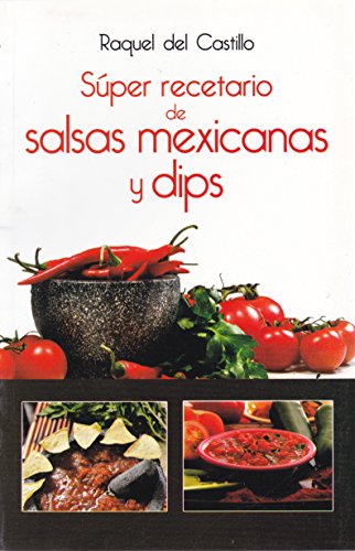 Stock image for Super recetario de salsas mexicanas y dips (Spanish Edition) by Raquel del Castillo (2014-01-01) for sale by medimops
