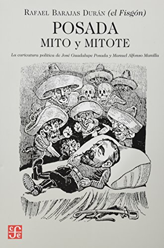 9786071600752: Posada: mito y mitote. La caricatura poltica de Jos Guadalupe Posada y Manuel Alfonso Manila (Tezontle) (Spanish Edition)