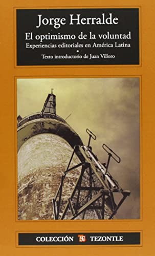 Imagen de archivo de El optimismo de la voluntad. Experiencias editoriales en Amrica Latina (Coleccion Tezontle) (Spanish Edition) a la venta por Books Unplugged