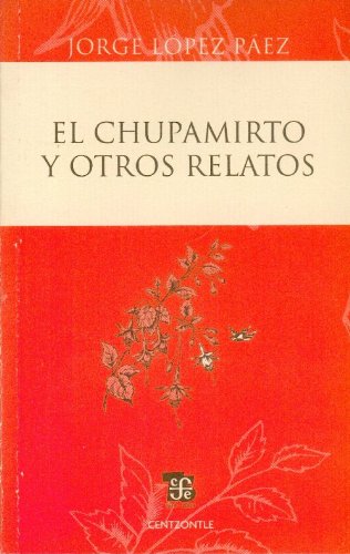 Chupamirto Y Otros Relatos (centzontle) - Lopez Paez Jorge - LOPEZ PAEZ JORGE