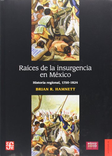 Beispielbild fr Raices de la Insurgencia en Mexico: Historia Regional, 1750-1824 = Roots of Insurgency in Mexico zum Verkauf von Hamelyn