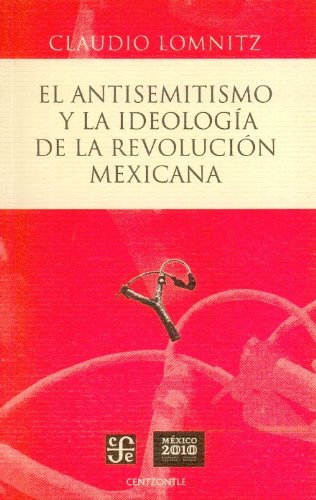 Imagen de archivo de ANTISEMITISMO Y LA IDEOLOGIA DE LA REVOLUCION MEXICANA, EL a la venta por Librerias Prometeo y Proteo