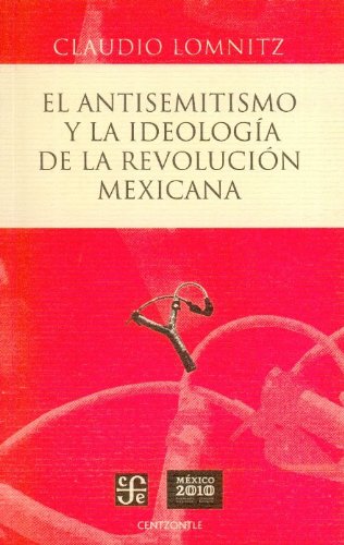 Stock image for ANTISEMITISMO Y LA IDEOLOGIA DE LA REVOLUCION MEXICANA, EL for sale by Librerias Prometeo y Proteo