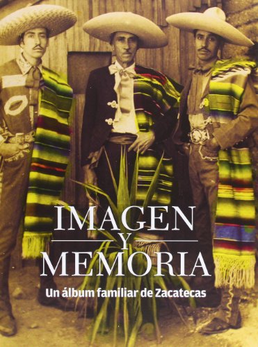 Beispielbild fr Imagen y Memoria : Un Album Familiar de Zacatecas - Fotografas del Concurso Tiempo, Memoria y Plata zum Verkauf von Better World Books: West