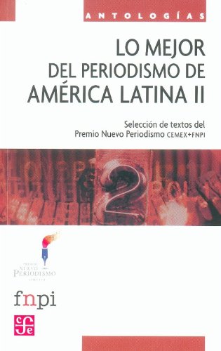 9786071604057: Lo mejor del periodismo de Amrica Latina II. Textos enviados al Premio Nuevo Periodismo CEMEX/FNPI. (Spanish Edition)