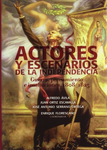 Stock image for Actores y Escenarios de la Independencia: Guerra, Pensamiento E Instituciones,1808-1825 for sale by Hamelyn