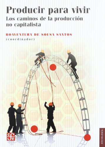 9786071605399: Producir Para Vivir - Los Caminos De La Produccion No Capitalista: Los caminos de la produccion no capitalista / The Roads to a No Capitlistic Production (SOCIOLOGIA)