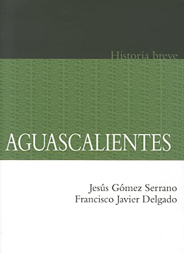 Stock image for Aguascalientes. Historia breve (Spanish Edition) for sale by Revaluation Books