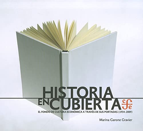 Historia en cubierta: el FCE a través de sus portadas (1934-2009) by Garone  Gravier, Marina: New (2011) | Librería Juan Rulfo -FCE Madrid