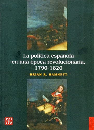 9786071605665: La politica espanola en una epoca revolucionaria, 1790-1820 (SIN COLECCION)