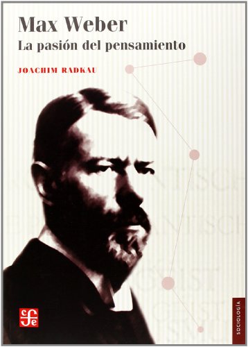 Beispielbild fr Max Weber. la Pasin Del Pensamiento: la Pasion Del Pensamiento zum Verkauf von Hamelyn