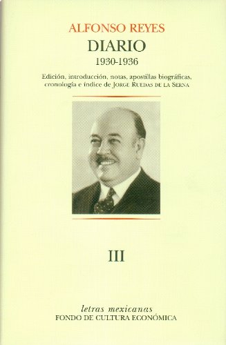 Diario III. Santos, 5 de abril de 1930 - Montevideo, 30 de junio de 1936 (Letras Mexicanas) (Spanish Edition) (9786071605740) by Alfonso Reyes