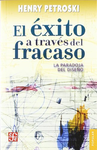 9786071606181: El Exito A Traves Del Fracaso - La Paradoja Del Diseo: La paradoja del diseno / The Paradox of Design (Coleccion Popular, 704)