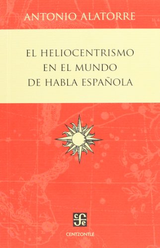 9786071606426: El heliocentrismo en el mundo de habla espanola / The heliocentrism in the world of Spanish Language