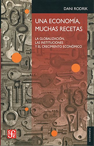 9786071607287: UNA ECONOMA, MUCHAS RECETAS La globalizacin, las instituciones y el crecimiento econmico: La Globalizacion, Las Instituciones Y El ... and Economic Growth (SIN COLECCION)