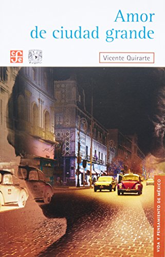 Amor de ciudad grande (Vida Y Pensamiento De Mexico) (Spanish Edition) (9786071607836) by Vicente Quirarte