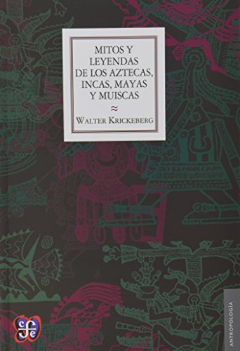 9786071609380: MITOS Y LEYENDAS DE LOS AZTECAS, INCAS, MAYAS Y MUISCAS (ANTROPOLOGIA)