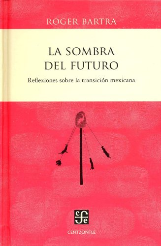 Stock image for La sombra del futuro. Reflexiones sobre la transicin mexicana. for sale by Iberoamericana, Librera