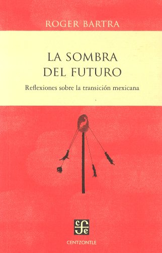 Stock image for La sombra del futuro. Reflexiones sobre la transicin mexicana (Spanish Edition) for sale by GF Books, Inc.