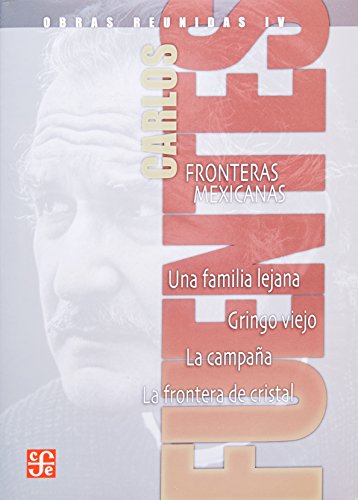 9786071609717: Obras reunidas IV. Fronteras mexicanas. Una familia lejana. Gringo viejo. La campaa. La frontera de cristal.: Fronteras mexicanas / Una familia lejana / La campana / La frontera de cristal: 4