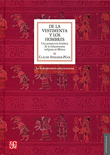 Beispielbild fr De la vestimenta y los hombres una perspectiva histrica de la indumentaria indgena de Mxico. La indumentaria precortesiana zum Verkauf von MARCIAL PONS LIBRERO