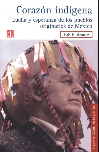 Imagen de archivo de Corazon indigena. Lucha y esperanza de los pueblos originarios de MÃ xico (Spanish Edition) a la venta por Hippo Books