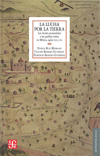 Imagen de archivo de La Lucha por la Tierra. los Ttulos Primordiales y los Pueblos Indios en Mxico, Siglos Xix y Xx: los Titulos Primordiales y los Pueblos Indios en Mexico, Siglos Xix y Xx a la venta por Hamelyn