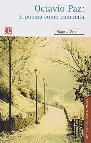 Octavio Paz: el poema como caminata (Vida y Pensamiento de Mexico) (Spanish Edition) (9786071613493) by Hugo J. Verani