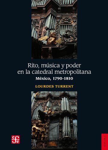 Stock image for Rito, msica y poder en la Catedral Metropolitana. Mxico, 1790-1810 (Spanish Edition) for sale by Andrew's Books