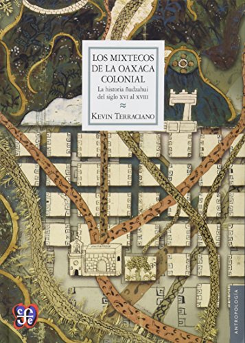 Stock image for Los mixtecos de la Oaxaca colonial. La historia udzahui del siglo XVI al XVIII (Seccion De Obras De Antropologia) (Spanish Edition) for sale by NUEVA ESPANA BOOKS